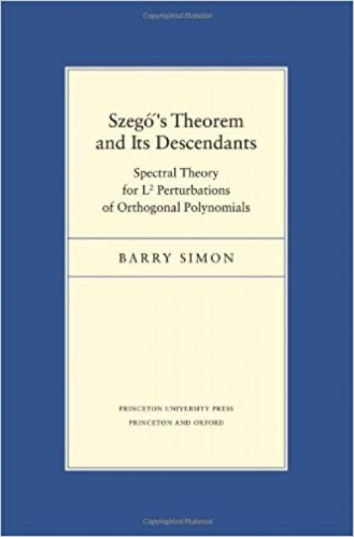  Szegő's Theorem and Its Descendants: Spectral Theory for L2 Perturbations of Orthogonal Polynomials (Porter Lectures) 