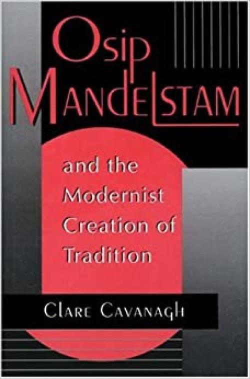  Osip Mandelstam and the Modernist Creation of Tradition 