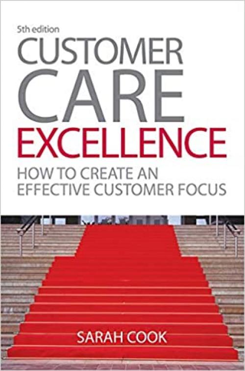  Customer Care Excellence: How to Create an Effective Customer Focus (Customer Care Excellence: How to Create an Effective Customer Care)5th Edition 