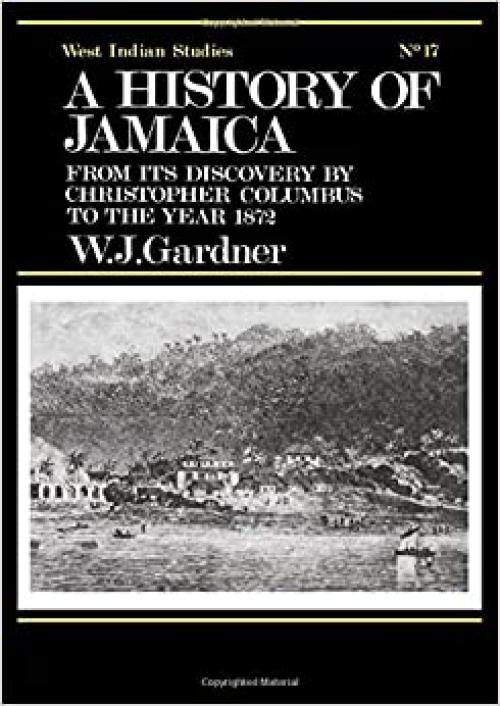  The History of Jamaica: From its Discovery by Christopher Columbus to the Year 1872 (Cass Library of West Indian Studies, No. 17) 