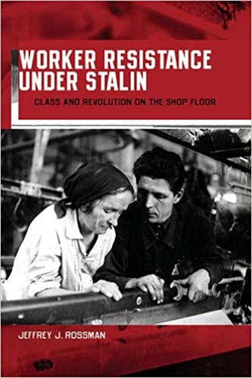  Worker Resistance under Stalin: Class and Revolution on the Shop Floor (Russian Research Center Studies) 