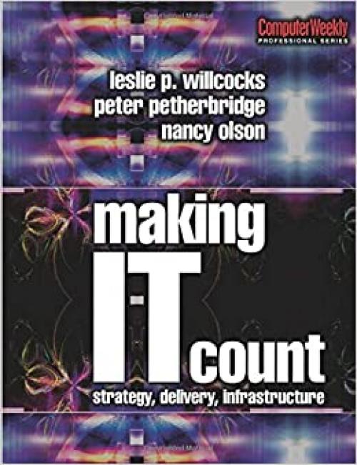  Making IT Count: Strategy, Delivery, Infrastructure (Computer Weekly Professional) 