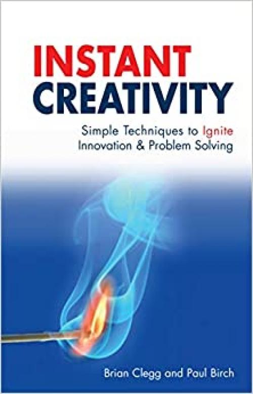  Instant Creativity: Simple Techniques to Ignite Innovation & Problem Solving 