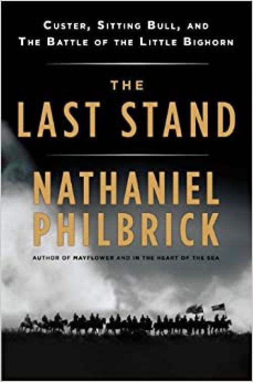  The Last Stand: Custer, Sitting Bull, and the Battle of the Little Bighorn 