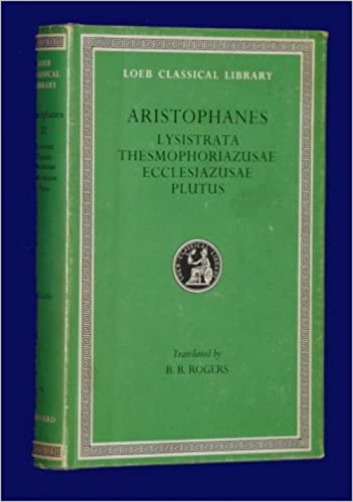  Aristophanes: Lysistrata. Thesmophoriazusae. Ecclesiazusae. Plutus. (Loeb Classical Library No. 180) 