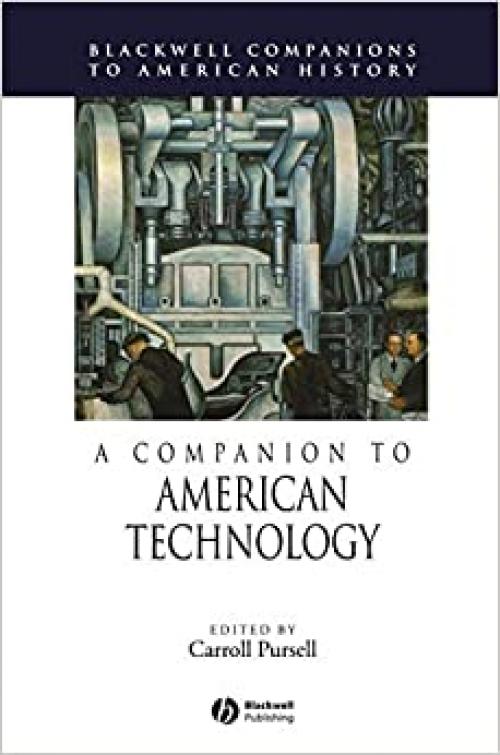  A Companion to American Technology (Wiley Blackwell Companions to American History) 