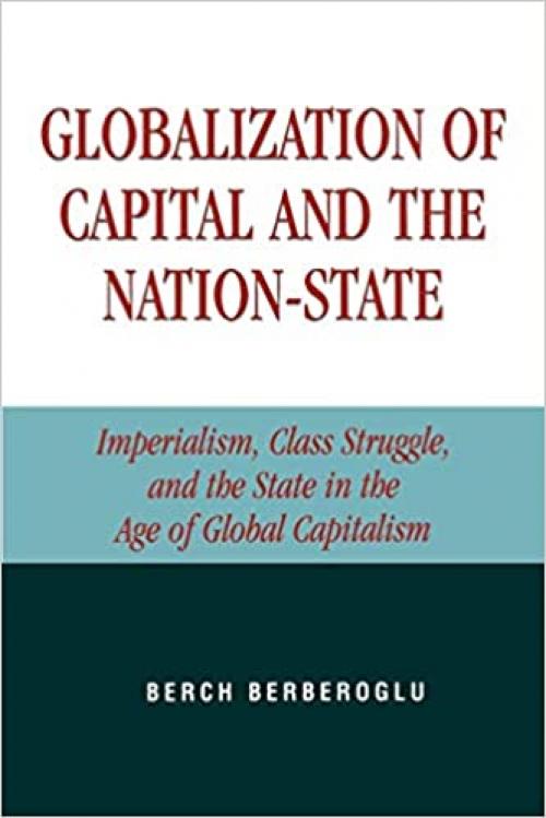  Globalization of Capital and the Nation-State: Imperialism, Class Struggle, and the State in the Age of Global Capitalism 