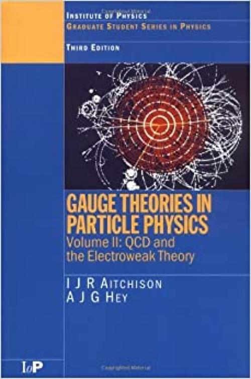  Gauge Theories in Particle Physics, Vol. 2: Non-Abelian Gauge Theories: QCD and the Electroweak Theory (Volume 1) 