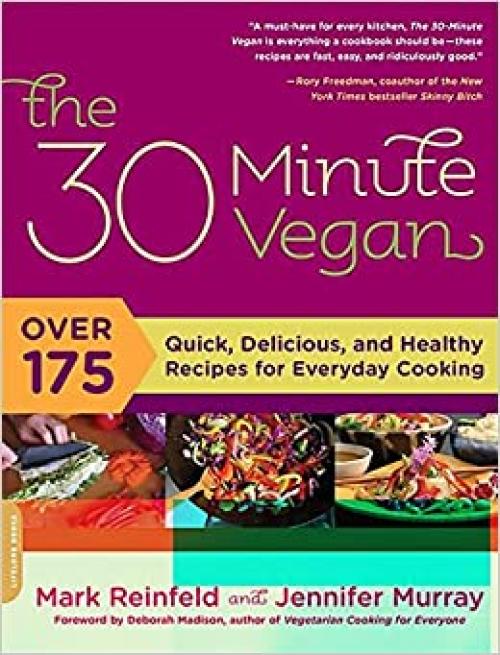  The 30-Minute Vegan: Over 175 Quick, Delicious, and Healthy Recipes for Everyday Cooking 