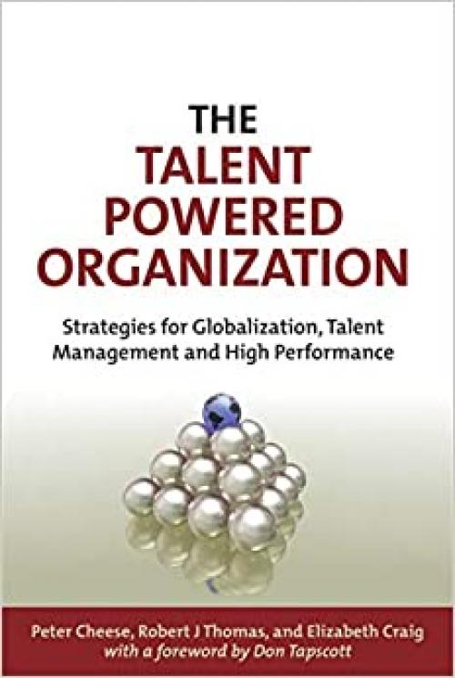  The Talent Powered Organization: Strategies for Globalization, Talent Management and High Performance 