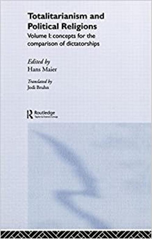  Totalitarianism and Political Religions, Volume 1: Concepts for the Comparison of Dictatorships (Totalitarianism Movements and Political Religions) 