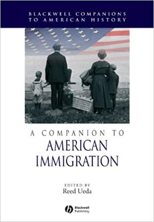  A Companion to American Immigration (Wiley Blackwell Companions to American History) 