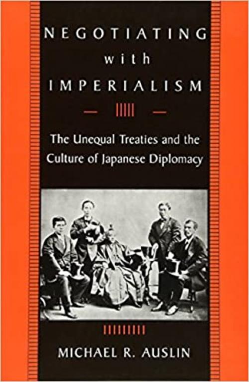  Negotiating with Imperialism: The Unequal Treaties and the Culture of Japanese Diplomacy 