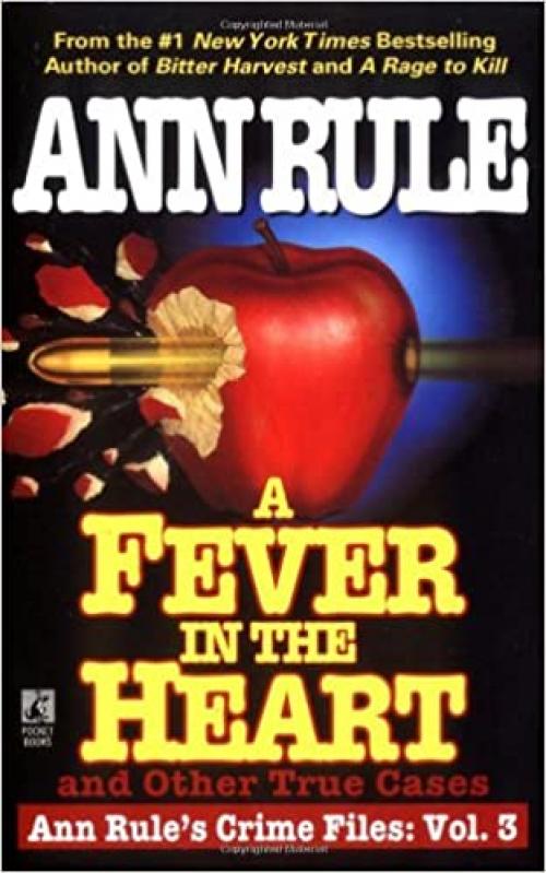  A Fever In The Heart And Other True Cases: Ann Rule's Crime Files, Volume III 