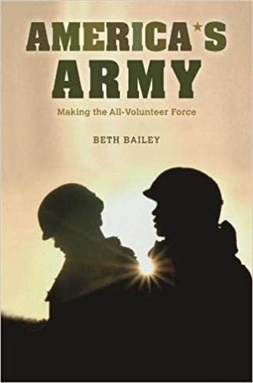  America's Army: Making the All-Volunteer Force 