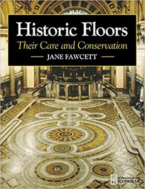  Historic Floors: Their History and Conservation (Butterworth-Heinemann Series in Conservation and Museology) 