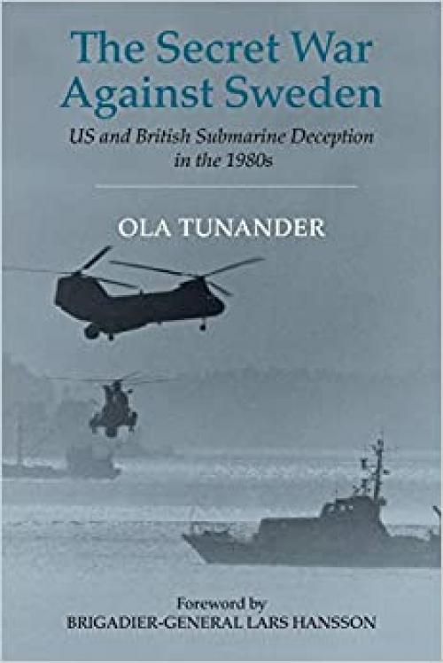  The Secret War Against Sweden: US and British Submarine Deception in the 1980s (Cass Series: Naval Policy and History) 