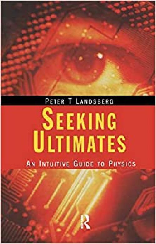  Seeking Ultimates: An Intuitive Guide to Physics, Second Edition 