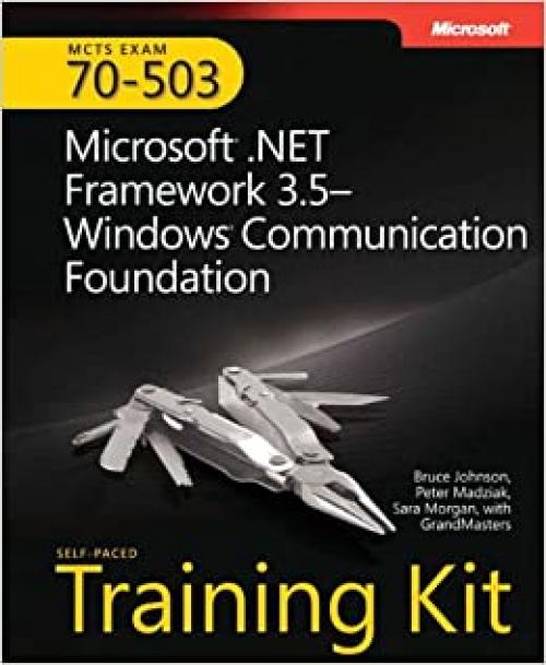  MCTS Self-Paced Training Kit (Exam 70-503): Microsoft® .NET Framework 3.5 Windows® Communication Foundation (PRO-Certification) 