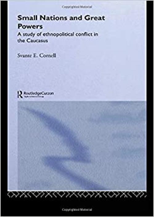  Small Nations and Great Powers: A Study of Ethnopolitical Conflict in the Caucasus (Caucasus World) 