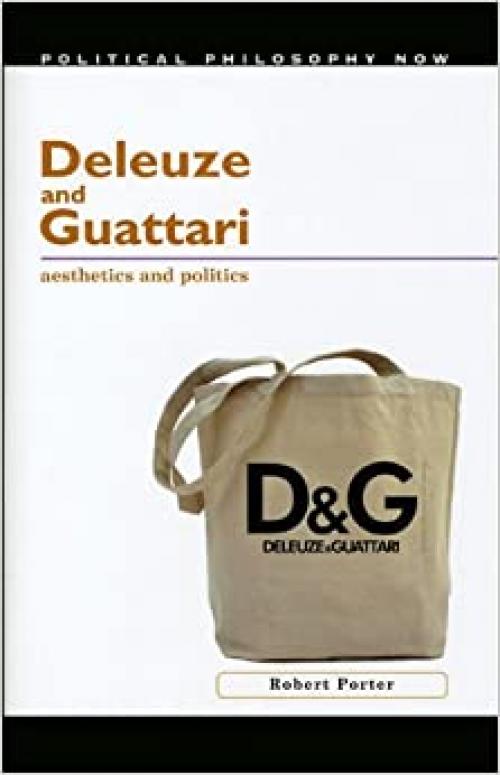  Deleuze and Guattari: Aesthetics and Politics (Political Philosophy Now) 