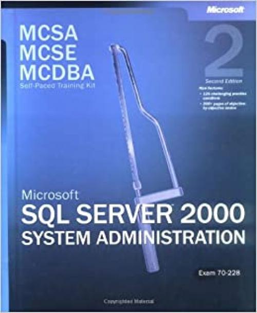  McSa/McSe/McDba Self-Paced Training Kit: Microsoft SQL Server 2000 System Administration : Exam 70-228 (Pro-Certification) 