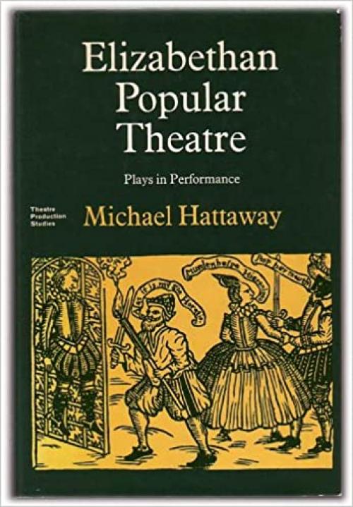  Elizabethan Popular Theatre: Plays in Performance (Theatre Production Studies) 