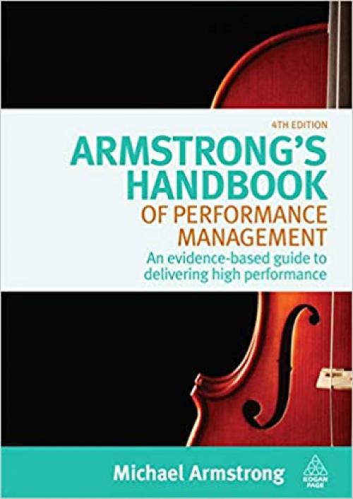  Armstrong's Handbook of Performance Management: An Evidence-Based Guide to Delivering High Performance 