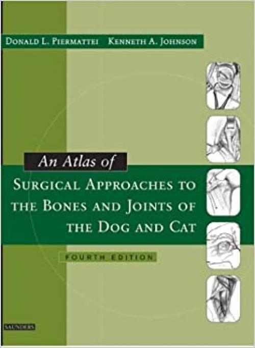  An Atlas of Surgical Approaches to the Bones and Joints of the Dog and Cat 