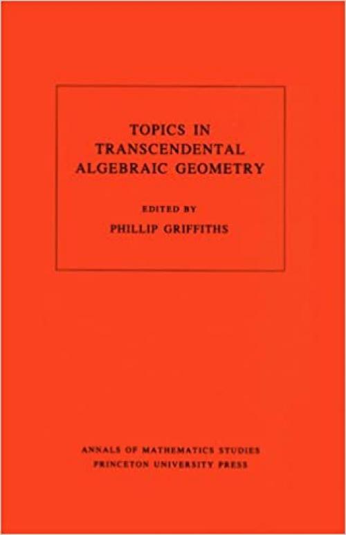  Topics in Transcendental Algebraic Geometry. (AM-106), Volume 106 (Annals of Mathematics Studies, 106) 