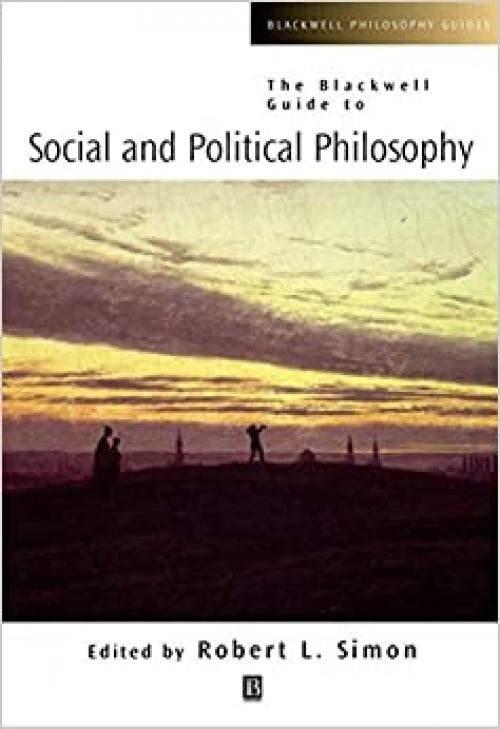  The Blackwell Guide to Social and Political Philosophy (Blackwell Philosophy Guides, Vol. 5) 