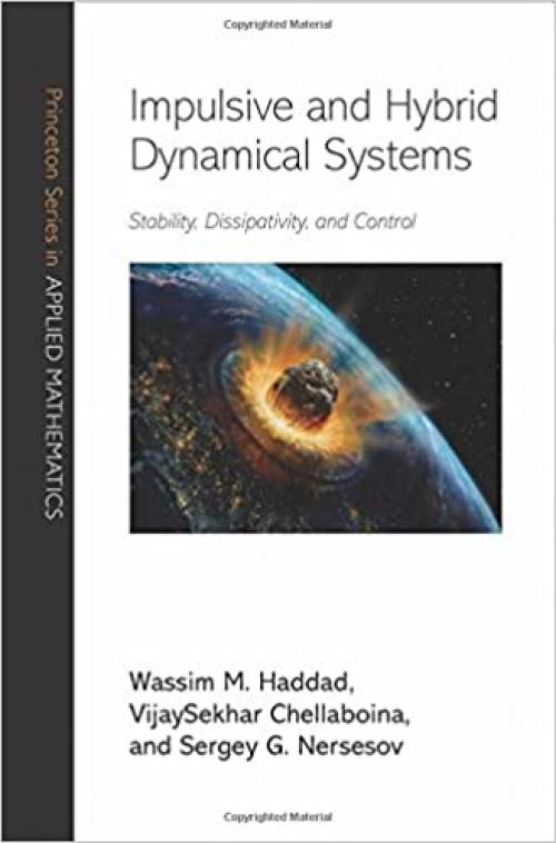  Impulsive and Hybrid Dynamical Systems: Stability, Dissipativity, and Control (Princeton Series in Applied Mathematics (49)) 