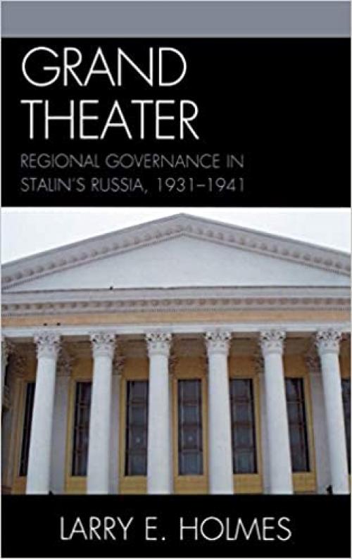  Grand Theater: Regional Governance in Stalin's Russia, 1931-1941 