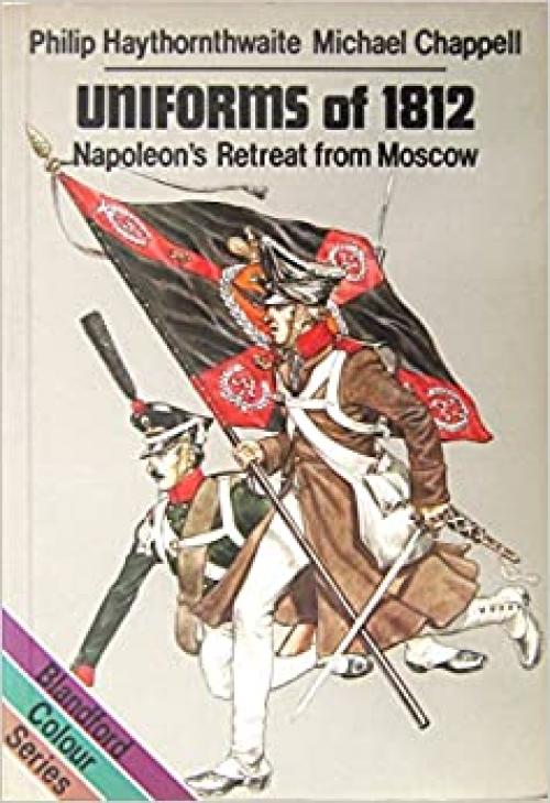  Uniforms of 1812: Napoleon's Retreat from Moscow (Colour) 