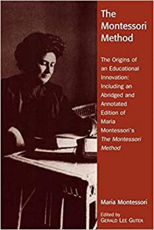  The Montessori Method: The Origins of an Educational Innovation: Including an Abridged and Annotated Edition of Maria Montessori's The Montessori Method 