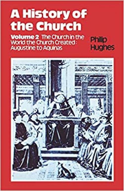  A History of the Church, Volume 2, The Church in the World the Church Created: Augustine to Aquinas 