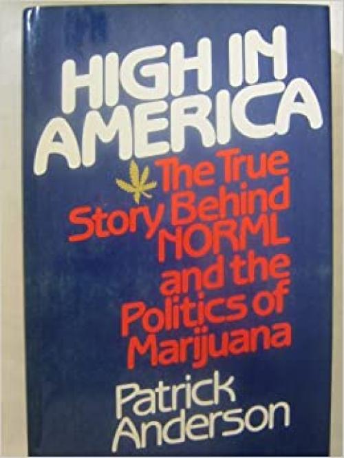  High In America: The True Story Behind NORML And The Politics Of Marijuana 