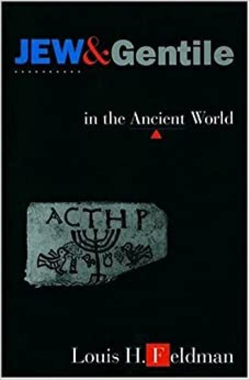  Jew and Gentile in the Ancient World: Attitudes and Interactions from Alexander to Justinian 