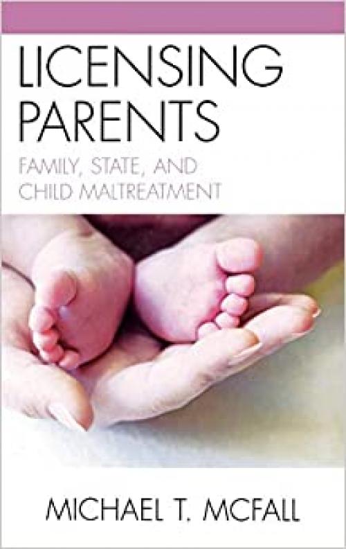  Licensing Parents: Family, State, and Child Maltreatment 