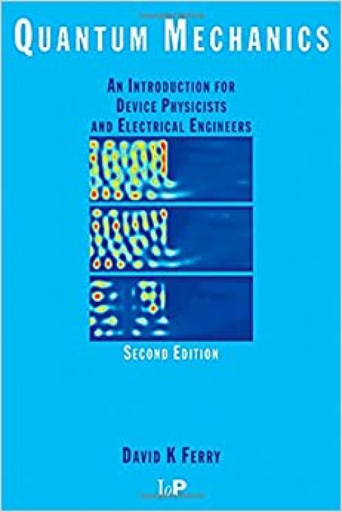  Quantum Mechanics: An Introduction for Device Physicists and Electrical Engineers, Second Edition 