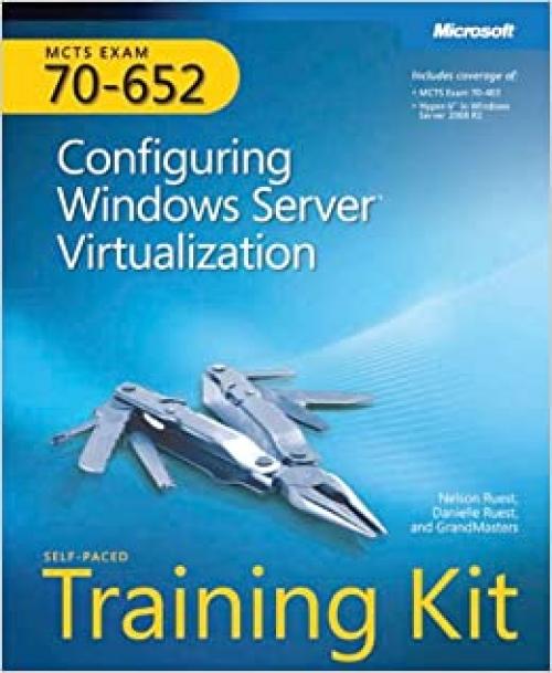  MCTS Self-Paced Training Kit (Exam 70-652): Configuring Windows Server® Virtualization 