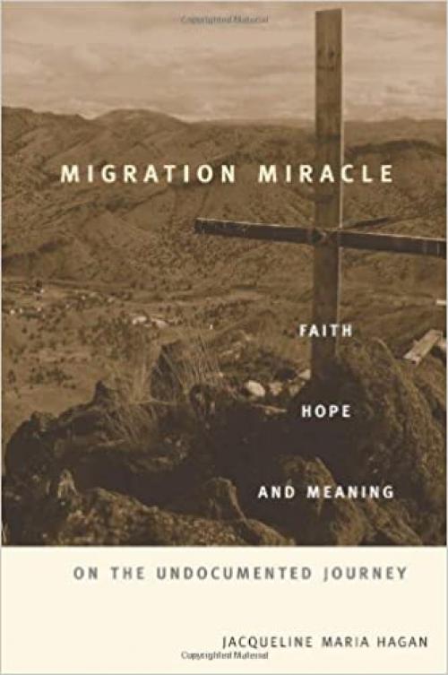  Migration Miracle: Faith, Hope, and Meaning on the Undocumented Journey 