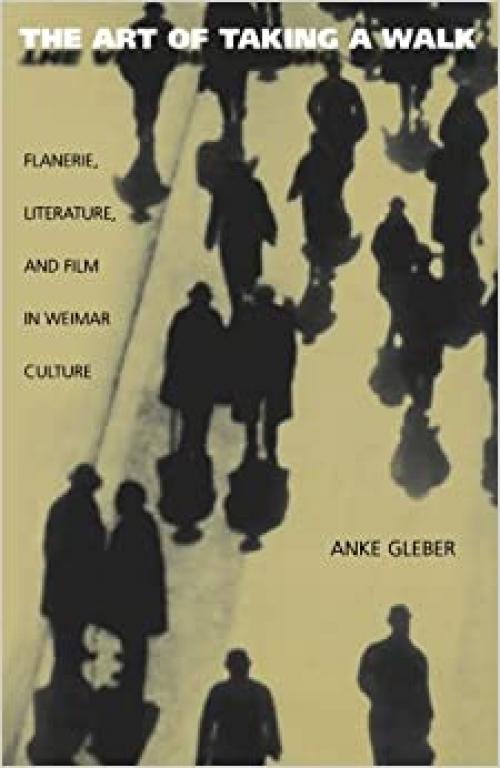  The Art of Taking a Walk: Flanerie, Literature, and Film in Weimar Culture 