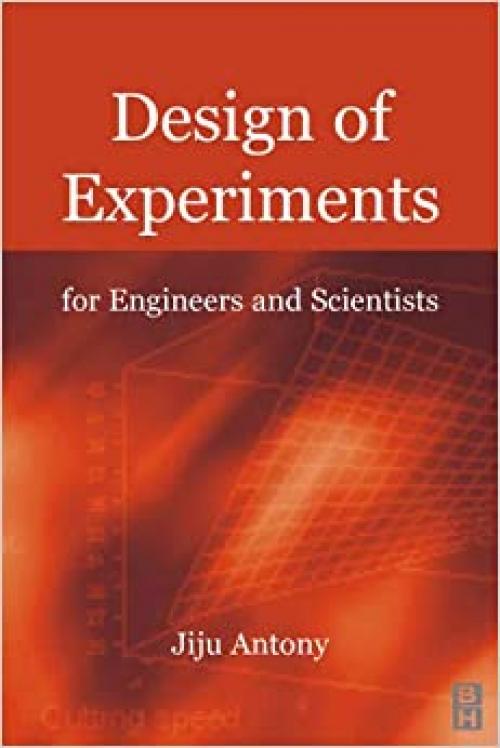  Design of Experiments for Engineers and Scientists 