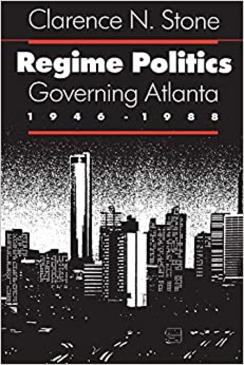  Regime Politics: Governing Atlanta, 1946-1988 