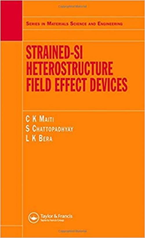  Strained-Si Heterostructure Field Effect Devices (Series in Materials Science and Engineering) 