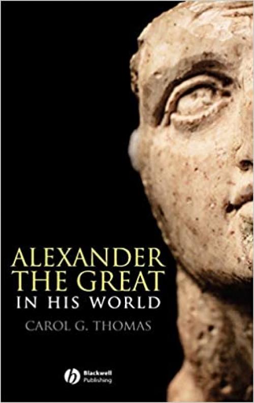  Alexander the Great in his World (Blackwell Ancient Lives) 