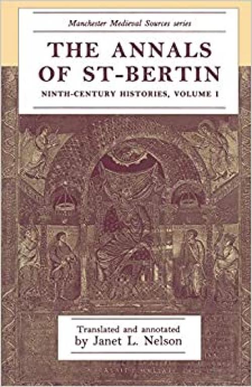  The annals of St-Bertin: Ninth-century histories, volume I (Manchester Medieval Sources) 