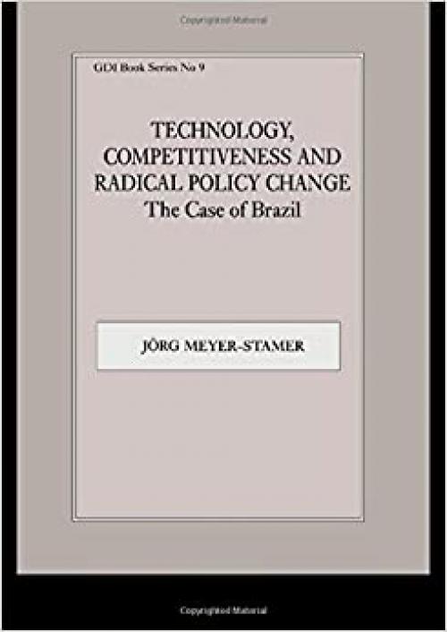  Technology, Competitiveness and Radical Policy Change: The Case of Brazil (Gdi Book Series) 