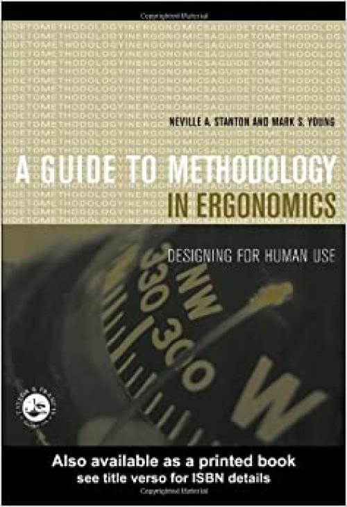  Guide to Methodology in Ergonomics: Designing for Human Use 